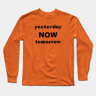 Yesterday Now Tomorrow Long Sleeve T-Shirt